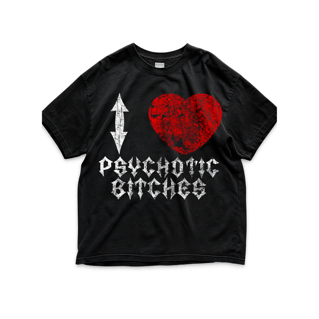 I Love Psychotic Bitches